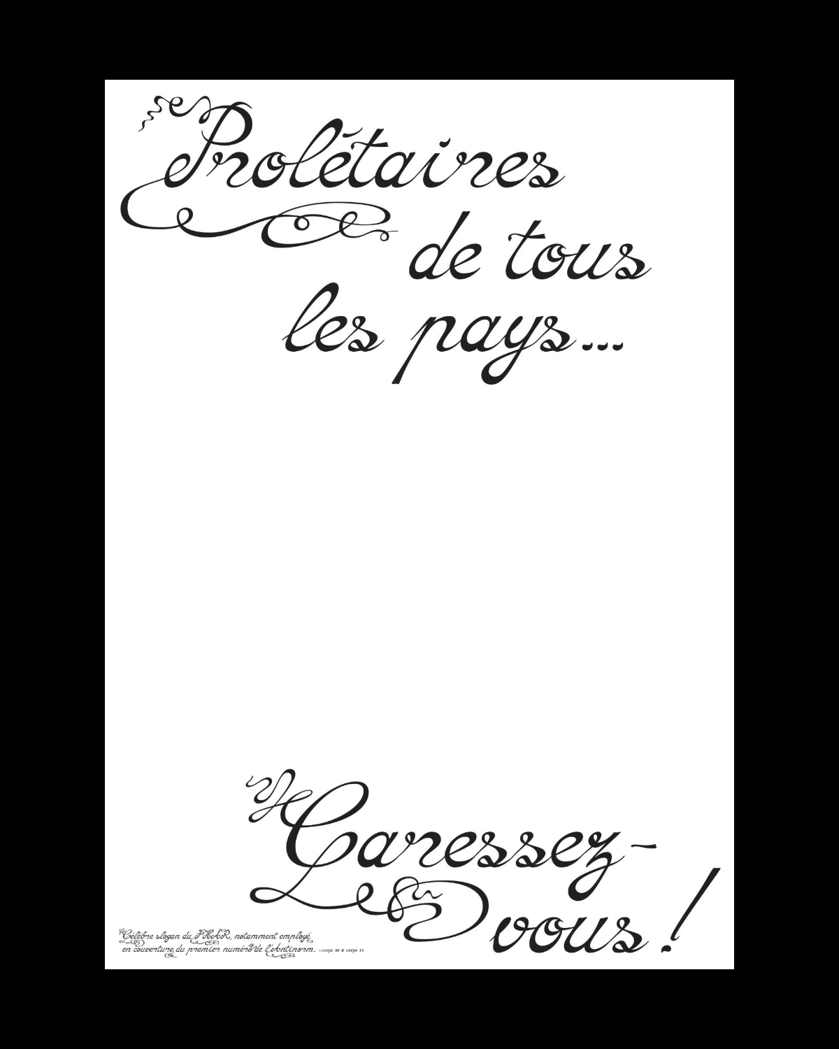 A white poster with the sentence “Prolétaires de tous les pays... Caressez-vous !” set in the Interlope typeface in black.